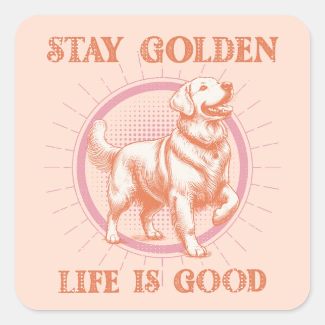 Golden Retriever Dog Stay Golden Life is Good Square Sticker (Front)