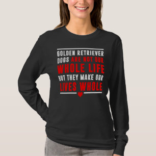 Golden Retriever Dogs Are Not Our Whole Life But T T-Shirt
