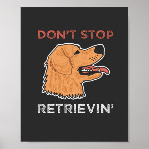 Golden Retriever - Don't stop retrievin Poster