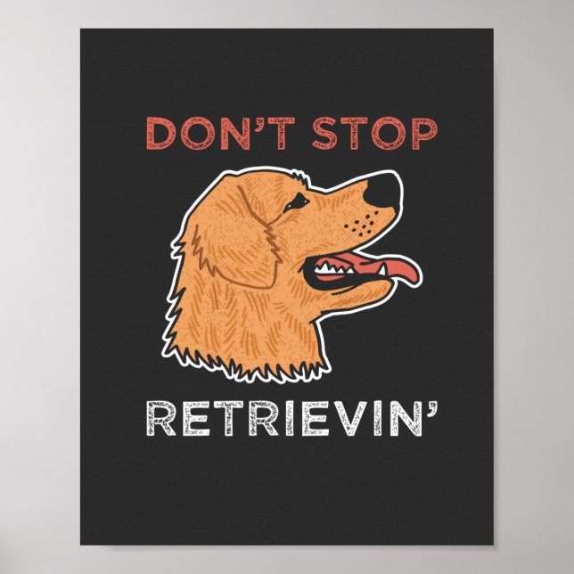 Golden Retriever - Don't stop retrievin Poster (Front)