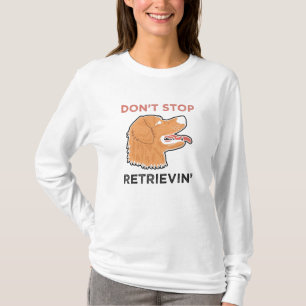 Golden Retriever - Don't Stop Retrievin. T-Shirt