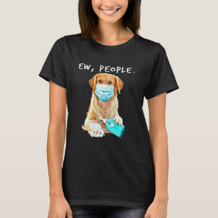 Golden Retriever Ew People Dog Wearing A Face Mask T-Shirt
