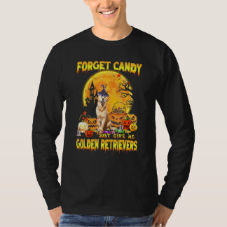 Golden Retriever Forget Candy Just Give Me Dogs Ha T-Shirt