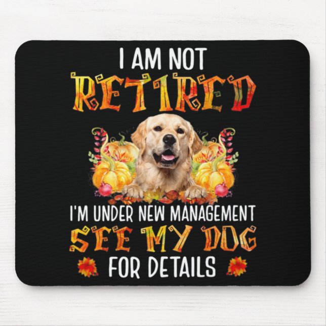 Golden Retriever I Am Not Retired I'm Under New Ma Mouse Mat (Front)