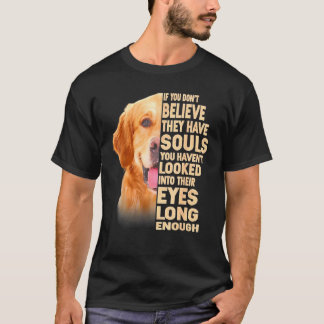 Golden Retriever If You Dont Believe They Have Sou T-Shirt