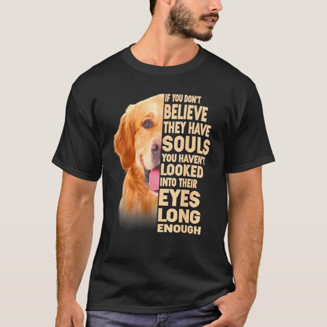 Golden Retriever If You Dont Believe They Have Sou T-Shirt (Front)