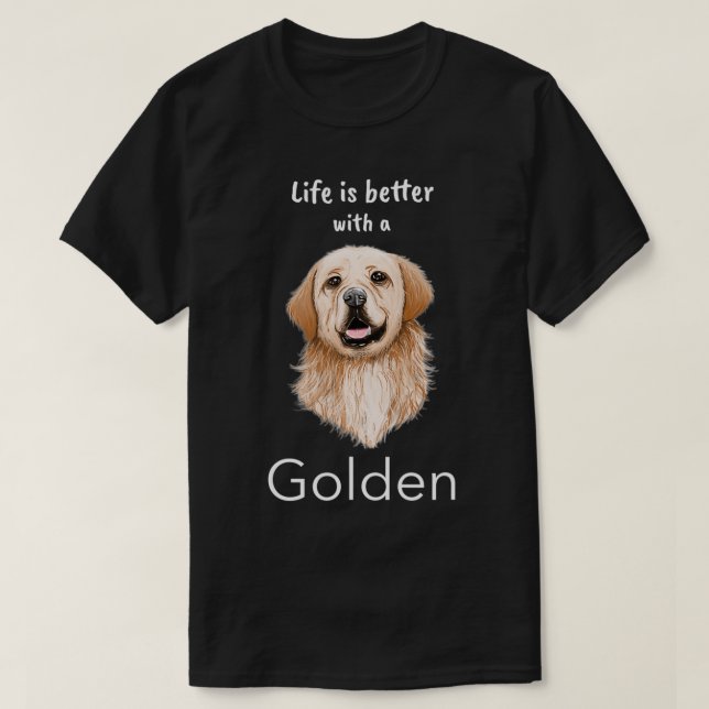 Golden Retriever  Life is better with a Golden  T-Shirt (Design Front)