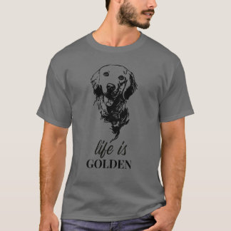Golden Retriever Life is Golden T-Shirt