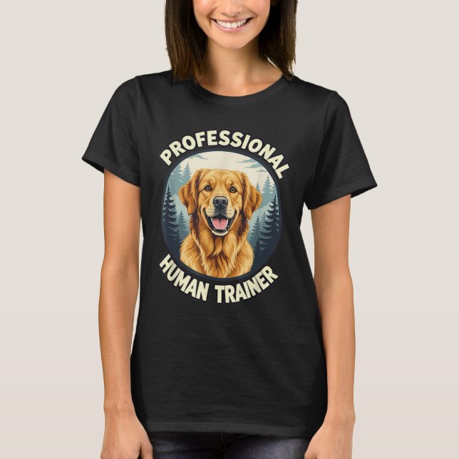 Golden Retriever Professional Human Trainer Funny  T-Shirt (Front)
