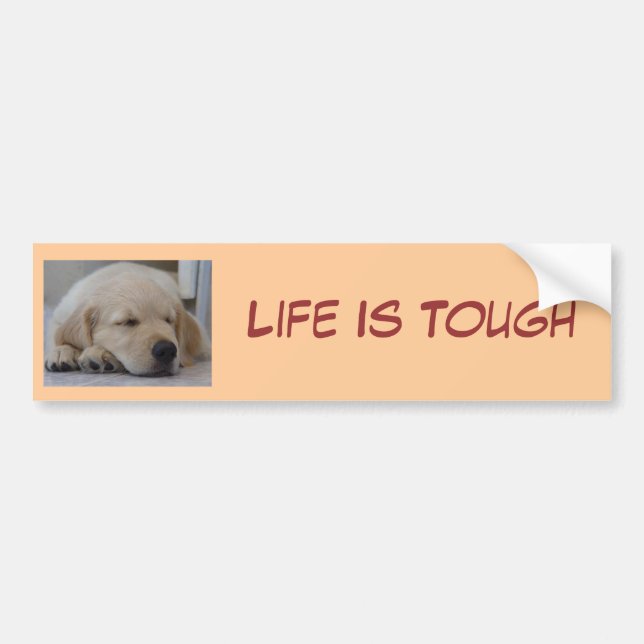 Golden Retriever Puppy Life Is Toug Bumper Sticker (Front)