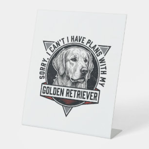 Golden Retriever Sorry I Have Plans Dog Lover Desi Pedestal Sign