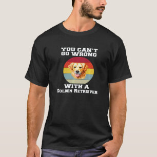 Golden Retriever You Canu2019t Go Wrong With A Gol T-Shirt