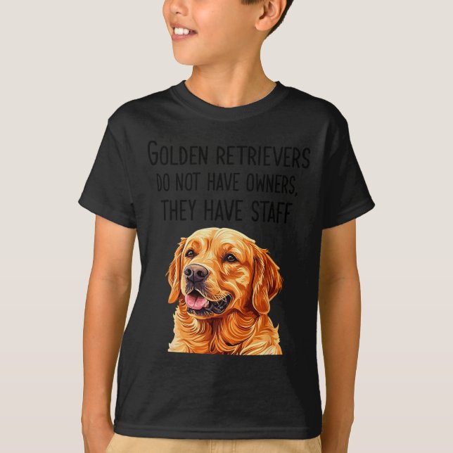 Golden Retrievers Do Not Have Owners They Have Sta T-Shirt (Front)