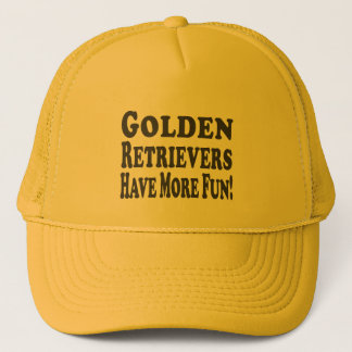 Golden Retrievers Have More Fun! Trucker Hat