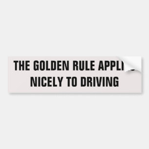 Golden Rule Applies Nicely To Driving Bumper Sticker