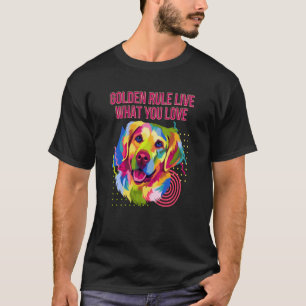 Golden Rule Live What You Love Golden Retriever T-Shirt