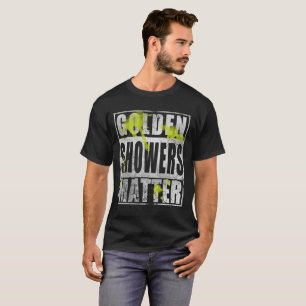 Golden Showers Matter T-Shirt