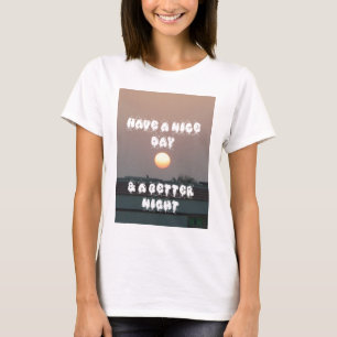 Golden Sunset with Have a Nice Day/Night Wishes T-Shirt