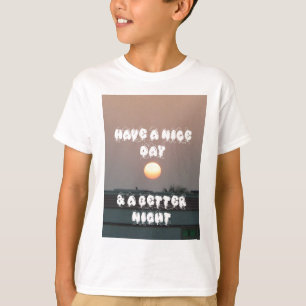 Golden Sunset with Have a Nice Day/Night Wishes T-Shirt