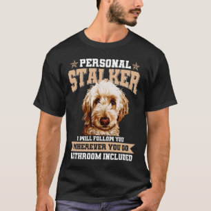 Goldendoodle Personal Stalker Funny Golden Doodle T-Shirt