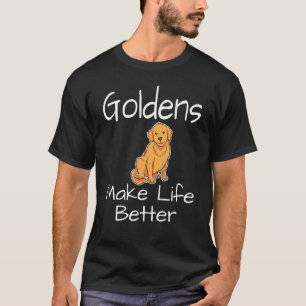 Goldens Make Life Better  Dog  Owner Puppy T-Shirt