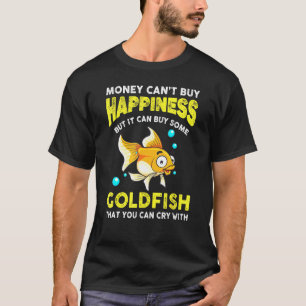 Goldfish Money Cant Buy Happiness Aquarium Owner T-Shirt