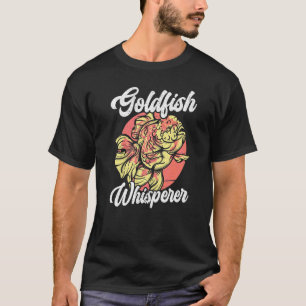 Goldfish Whisperer Underwater Fish Aquarist Fishke T-Shirt