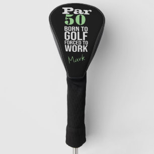 Golf 50th Birthday born to golf force to work Golf Head Cover