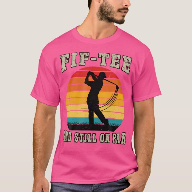 Golf 50Th Birthday Fifty Still On Par Funny 50 Yea T-Shirt (Front)