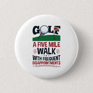 Golf a Five Mile Walk with Frequent Disappointment 6 Cm Round Badge