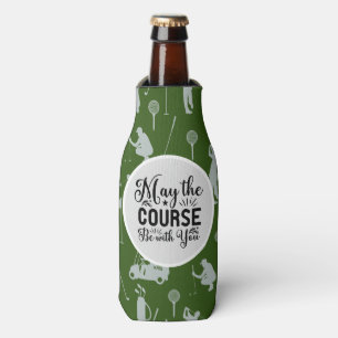Golf and Beer Funny Saying may course with you Bottle Cooler