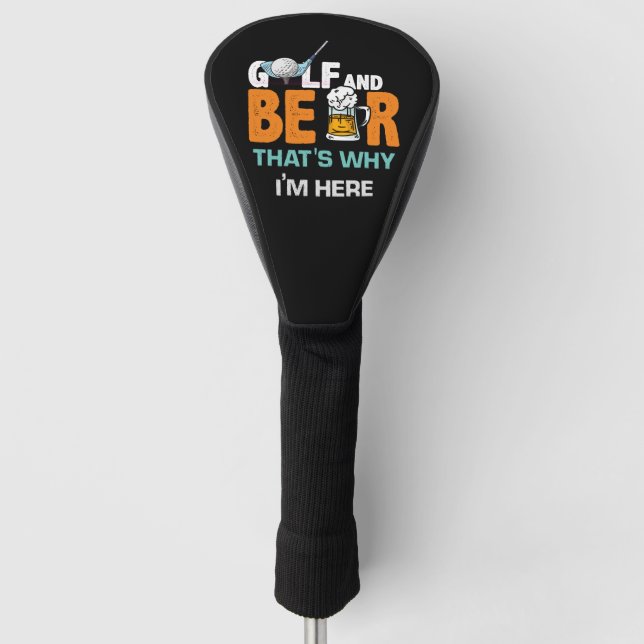 Golf and Beer that's why I am here   Golf Head Cover (Front)