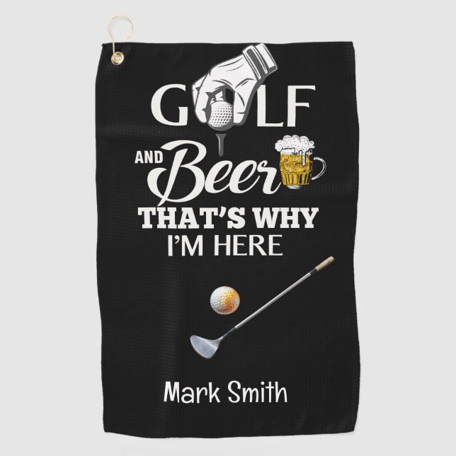 Golf and Beer That's Why I am Here Golf Towel (Front)