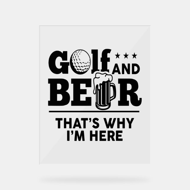 Golf and Beer That's Why I'm Here Acrylic Sign (Front)