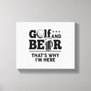 Golf and Beer That's Why I'm Here Canvas Print