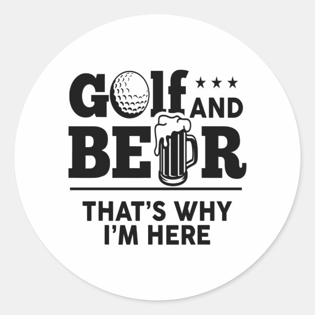 Golf and Beer That's Why I'm Here Classic Round Sticker (Front)