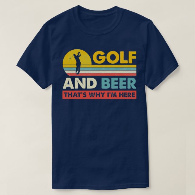 Golf And Beer Thats Why Im Here Funny Best Golf Un T-Shirt (Design Front)