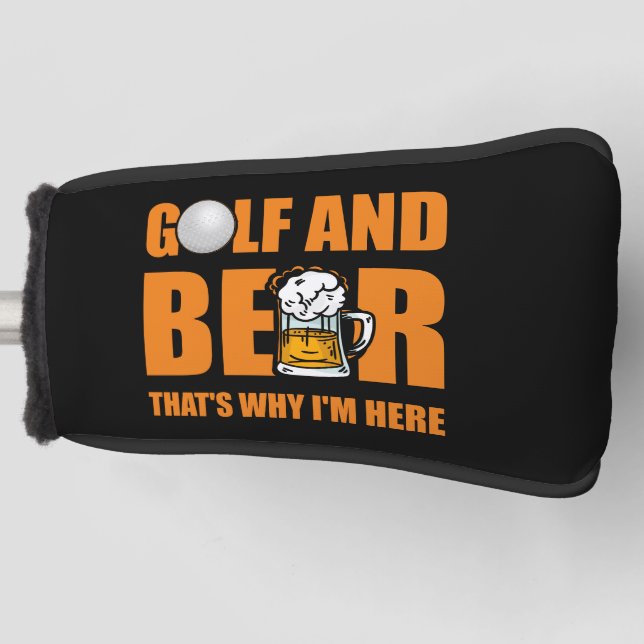 Golf and Beer that's why I'm Here   Head Cover (Front)