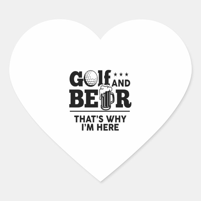 Golf and Beer That's Why I'm Here Heart Sticker (Front)