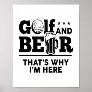 Golf and Beer That's Why I'm Here Poster