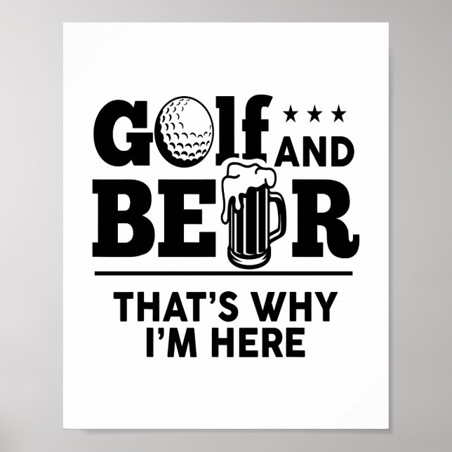 Golf and Beer That's Why I'm Here Poster (Front)