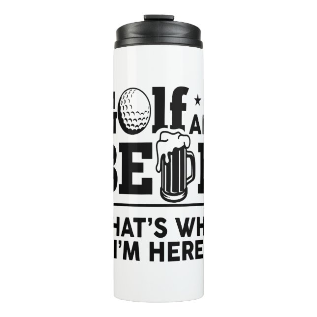 Golf and Beer That's Why I'm Here Thermal Tumbler (Front)