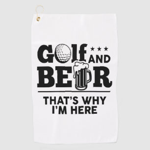 Golf and Beer That's Why I'm Here Towel