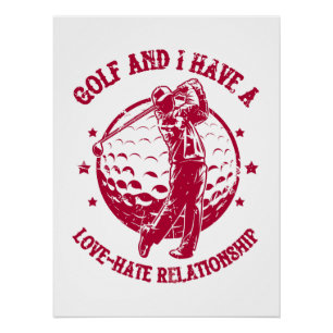Golf and I Have a Love-Hate Relationship Funny Poster
