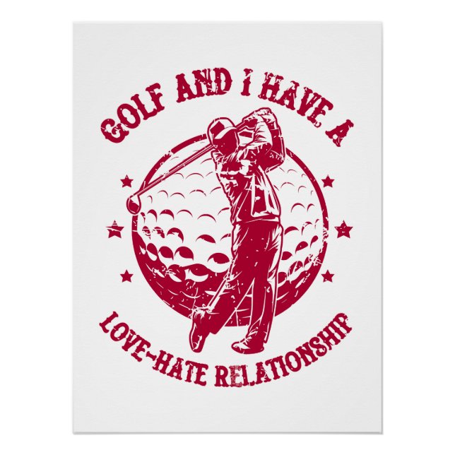 Golf and I Have a Love-Hate Relationship Funny Poster (Front)