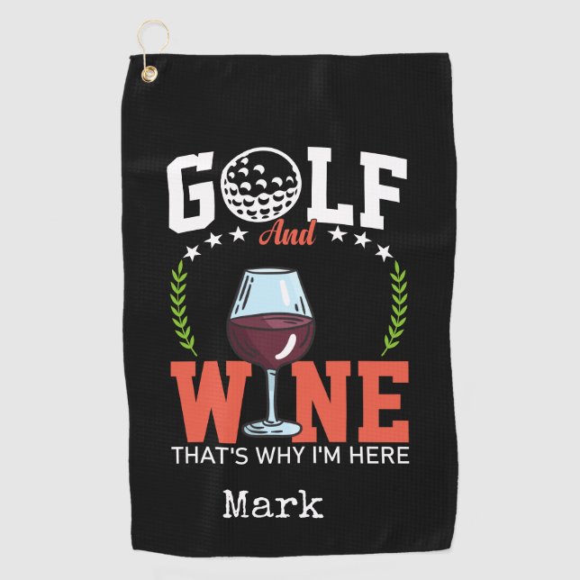 Golf and wine that why I'm here Golf Towel (Front)