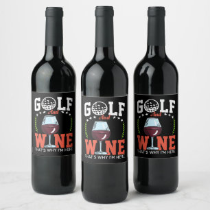 Golf and wine that why I'm here Label