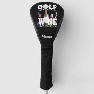 Golf and wine that's why I'm here for golfer Golf Head Cover