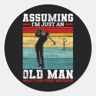 Golf Assuming I'm just an old man was your first Classic Round Sticker