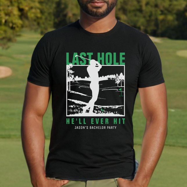Golf Bachelor Party Funny Last Hole He'll Ever Hit T-Shirt (Creator Uploaded)